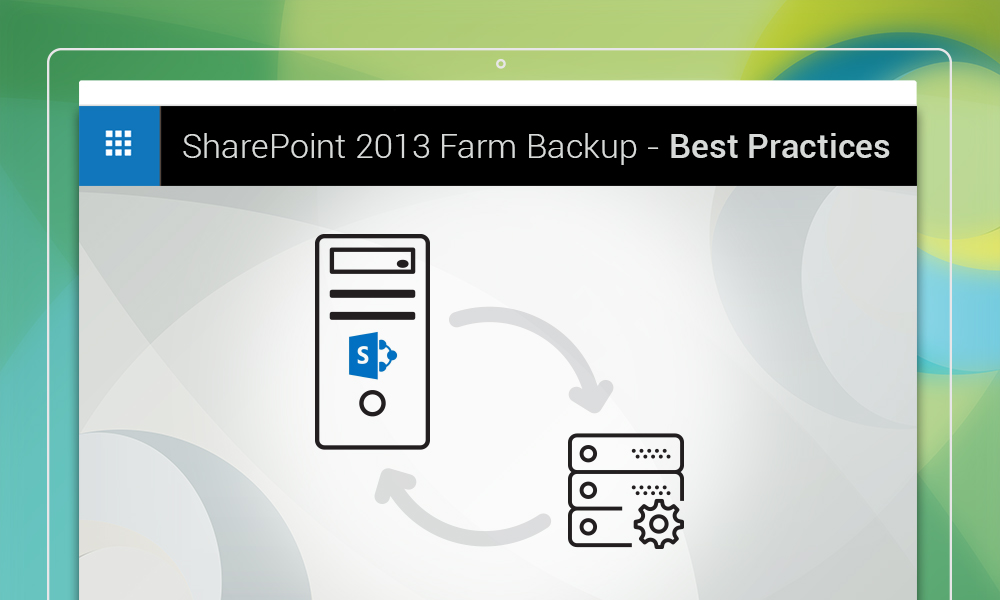 SharePoint 2013 Farm Backups - Best Practices