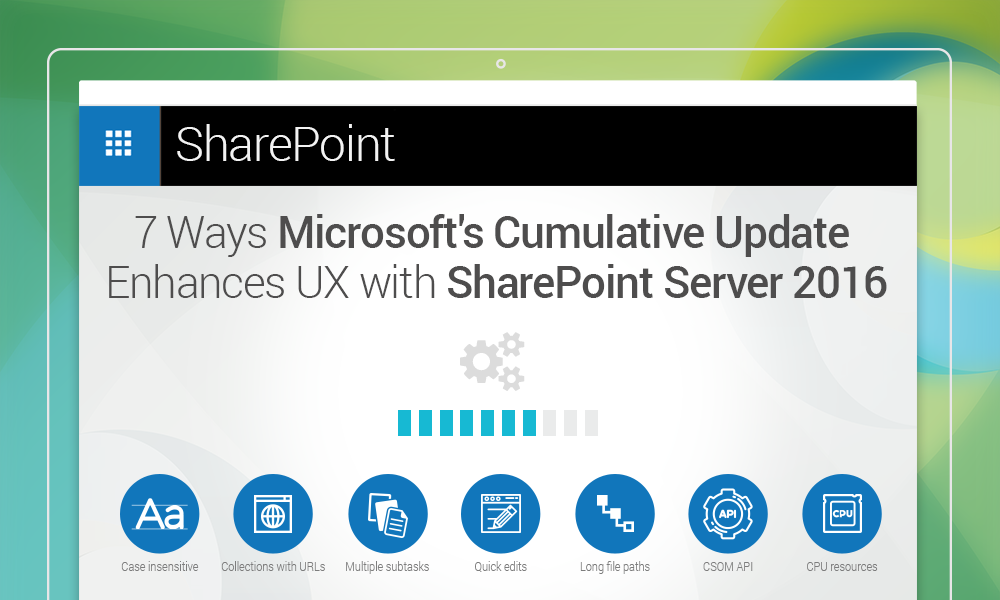 7 Ways Microsoft's Cumulative Update Enhances User Experience with SharePoint Server 2016